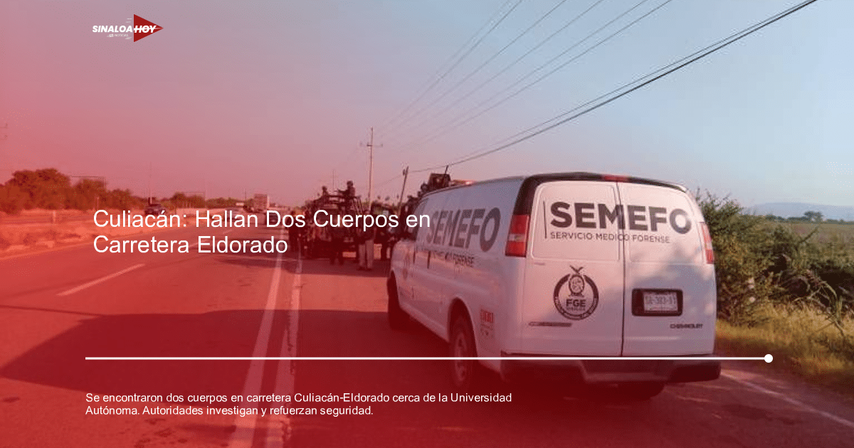 Vehículo del SEMEFO y autoridades en carretera Culiacán-Eldorado tras hallazgo de cuerpos.