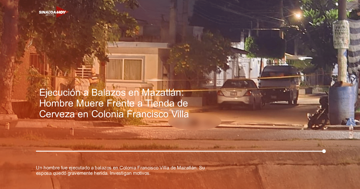 Escena del crimen en la colonia Francisco Villa de Mazatlán, donde un hombre fue ejecutado a balazos.