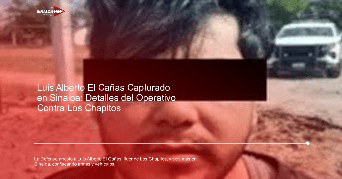 Operativo de seguridad en La Guamuchilera, Sinaloa, captura de El Cañas