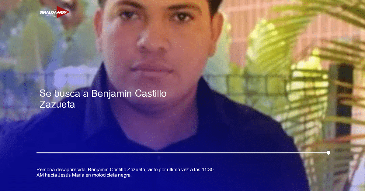 Imagen de búsqueda de Benjamin Castillo Zazueta, desaparecido en Jesús María.