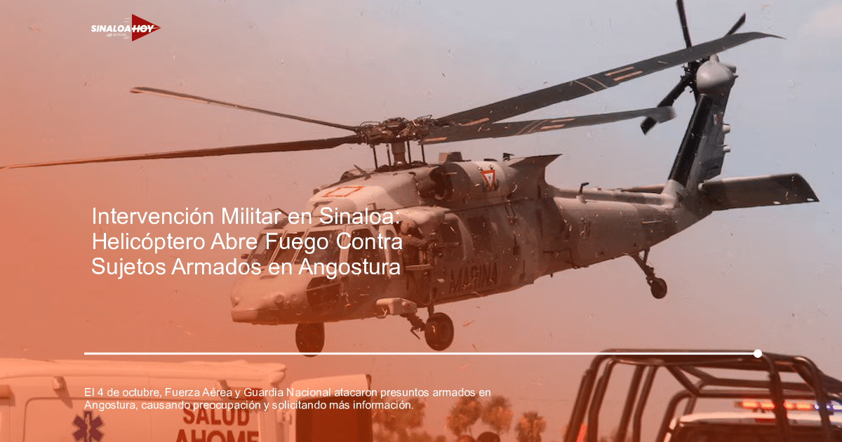 alcaldesaangostura, enfrentamiento, Fuerza Aérea Mexicana, Helicóptero militar, seguridad pública.