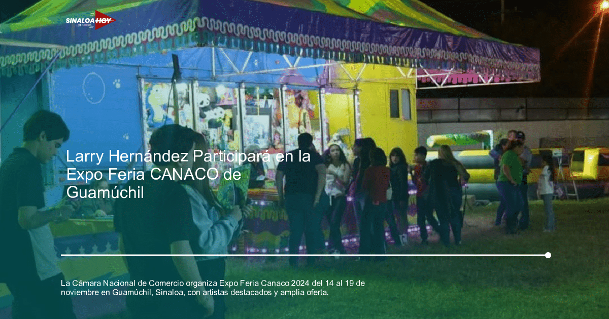 accidente Guamúchil, artistas, Canaco 2024, evento familiar, Expo Feria Canaco