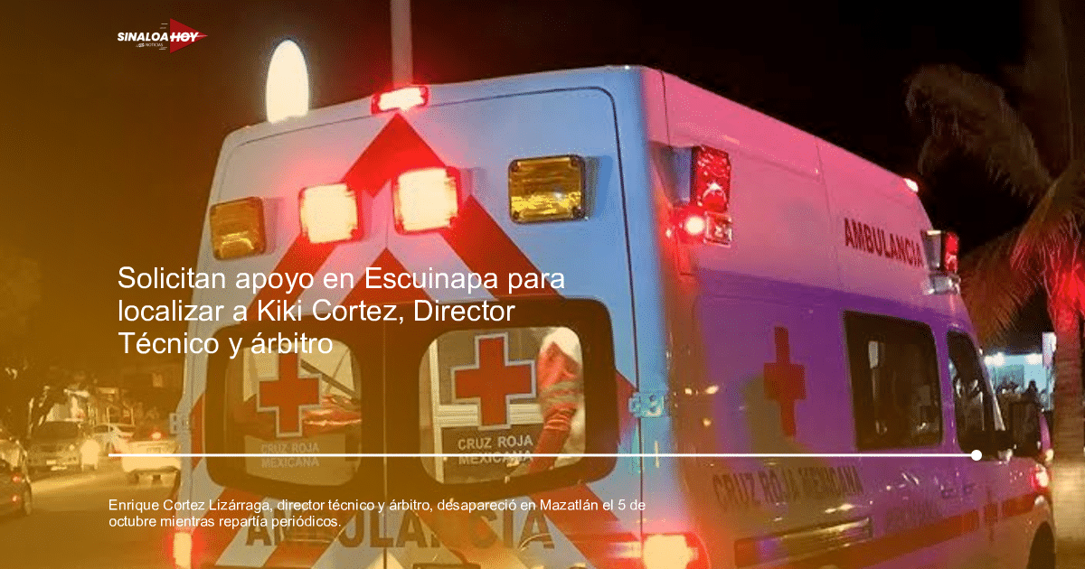 . Mazatlán, búsqueda., desaparicion, Enrique Cortez Lizárraga, Mazatlán-Villa Unión