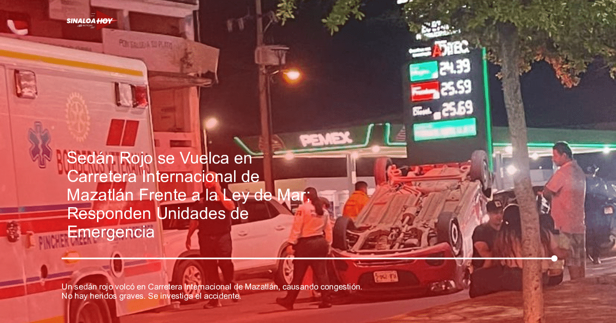 . Mazatlán, . volcadura, Accidente automovilístico, carretera internacional, cuerpos de emergencia