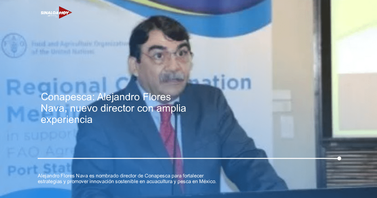 Alejandro Flores Nava, Bienepesca, conapesca, nombramiento, Pesca Acuacultura