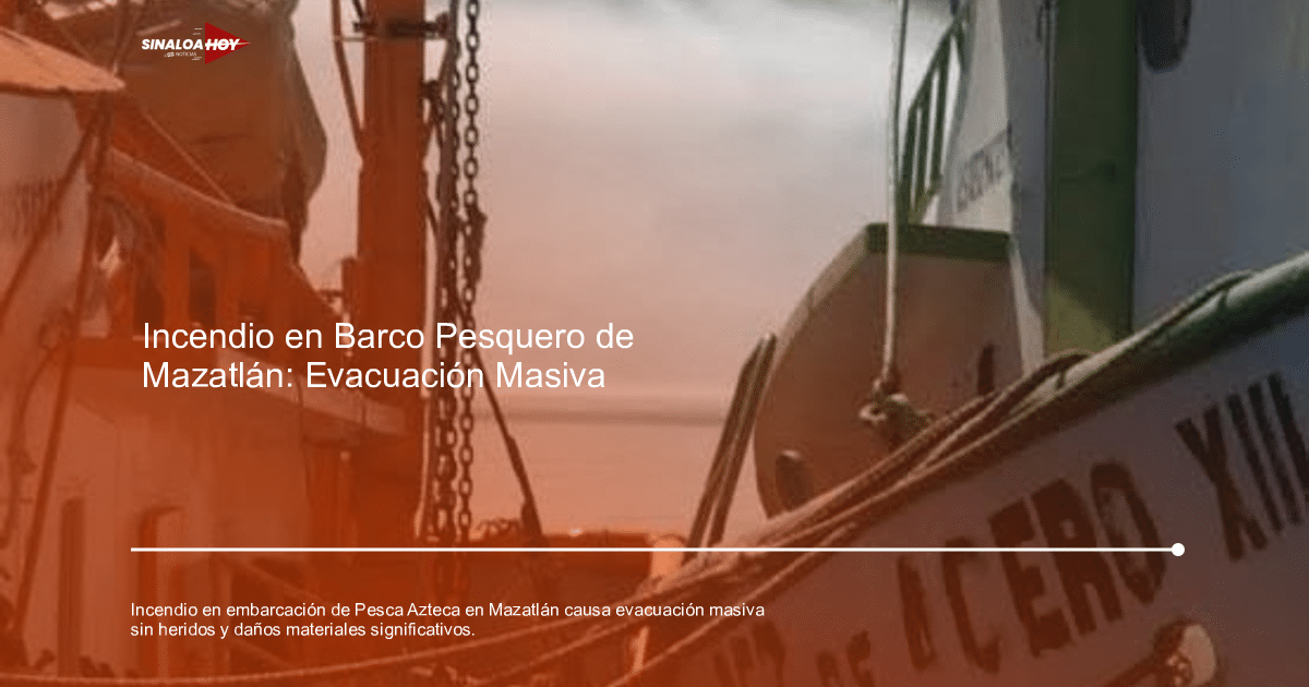 . incendios forestales, Barco Pesquero, daños materiales, Evacuación, Mazatlán