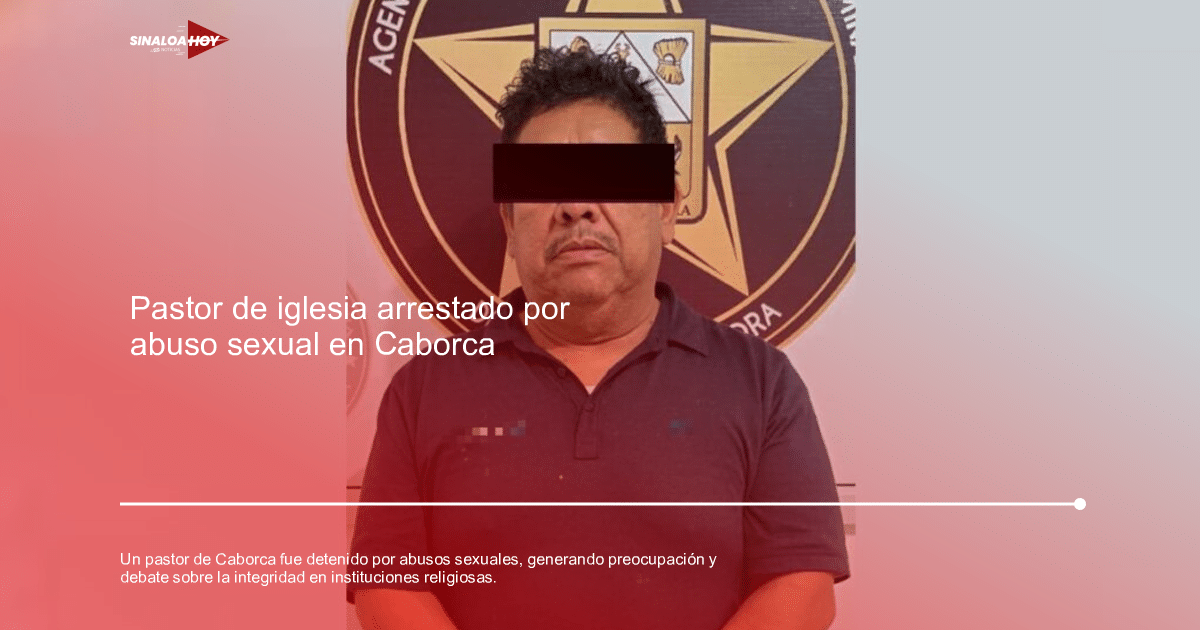 #FiscalíaInvestiga, Abuso Sexual, Accidente Sonora, detencion, iglesia