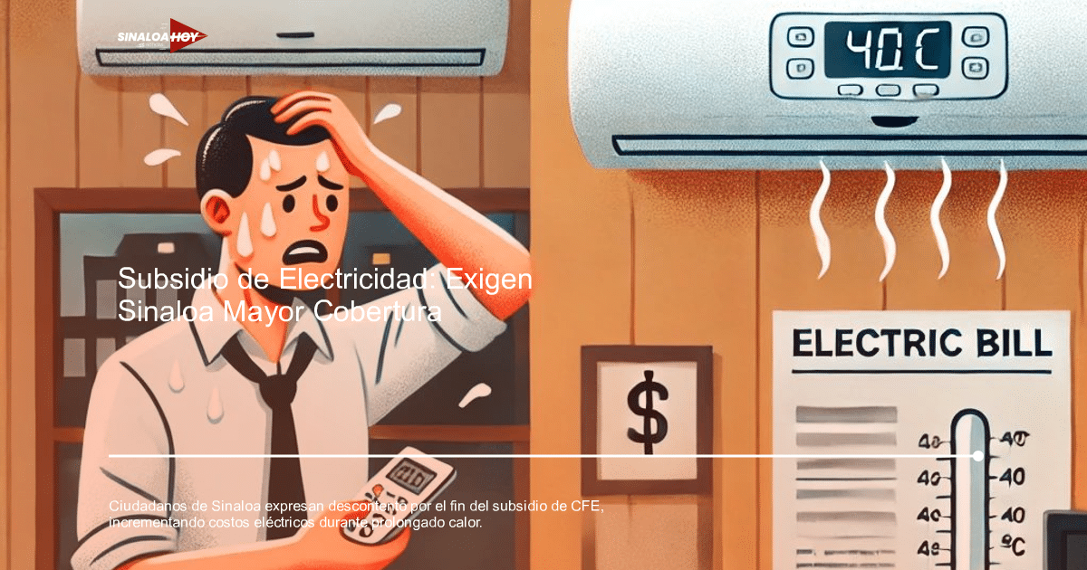 . Sinaloa, #CFE #apagón #electricidad #SinLuz, calidad de vida., Subsidio eléctrico, Temperaturas extremas
