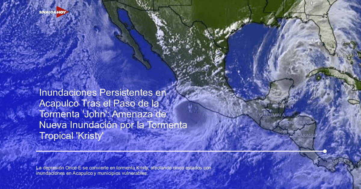Depresión Tropical Once-E, Estados de México., inundaciones, meteorología, Tormenta Tropical Kristy