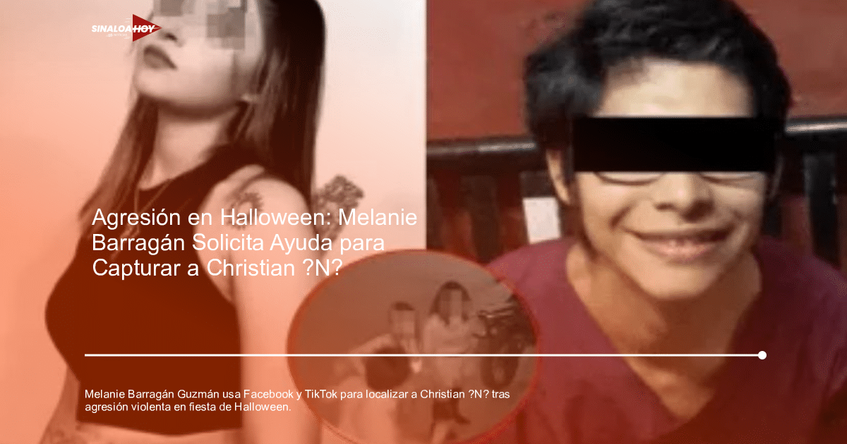 Melanie Barragán Guzmán busca a su agresor Christian “N” tras ataque en Halloween