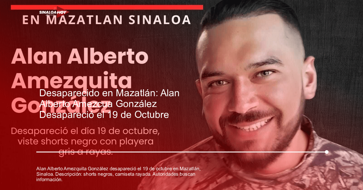 Aviso de desaparición de Alan Alberto Amezquita González con detalles de su vestimenta y foto.