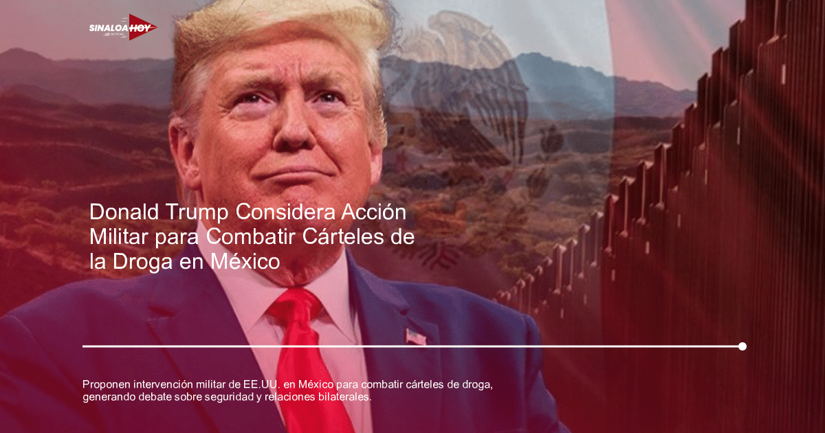 Debate sobre intervención militar en México para combatir cárteles de drogas