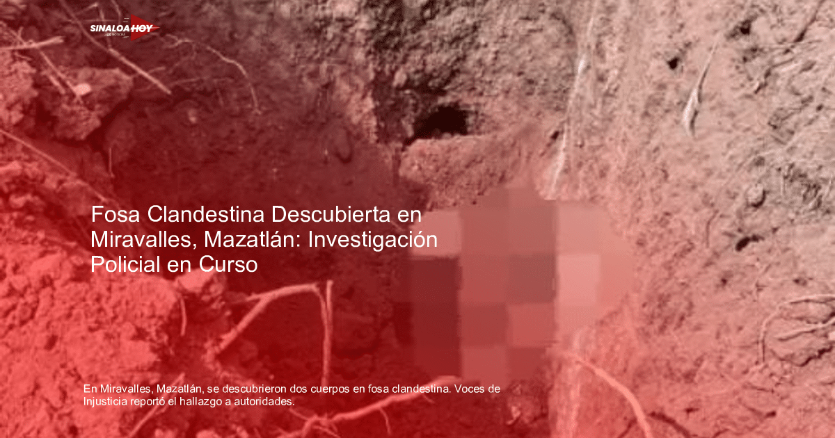 Fosa clandestina descubierta en Miravalles, Mazatlán por el colectivo Voces de Injusticia