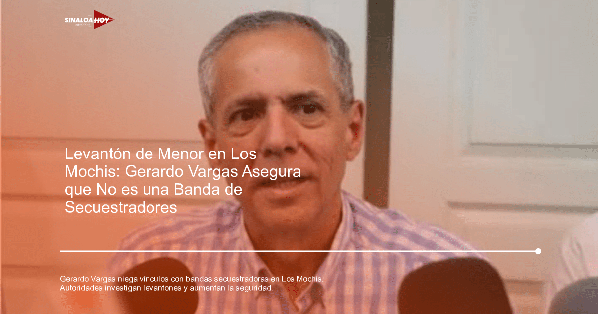 Gerardo Vargas desmiente vínculos con secuestradores en Los Mochis