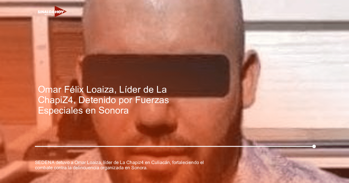 Operativo de SEDENA en Culiacán con detención de Omar Félix Loaiza