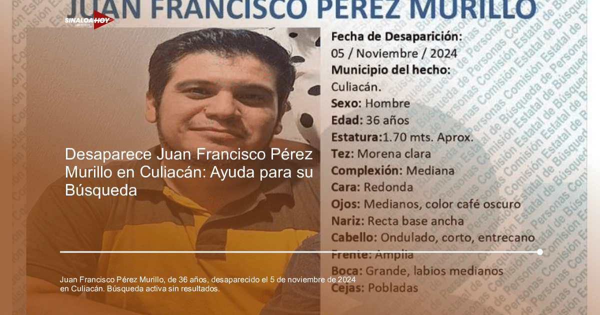 Cartel de búsqueda de Juan Francisco Pérez Murillo desaparecido en Culiacán