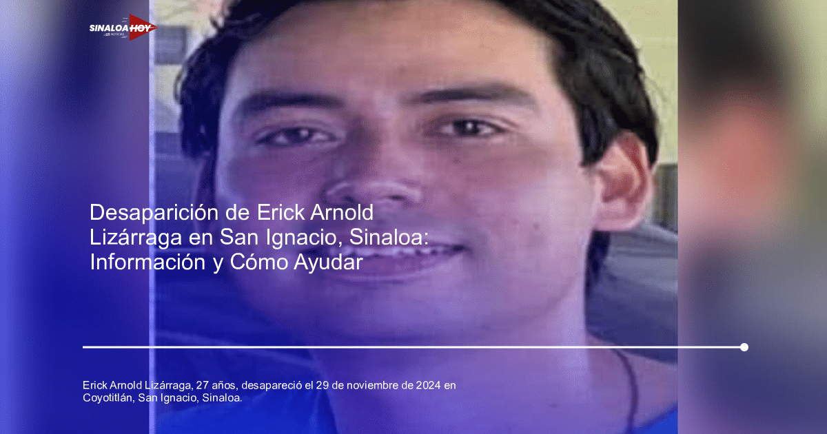 Imagen relacionada con Erick Arnold Lizárraga Paredes, desaparecido en Sinaloa