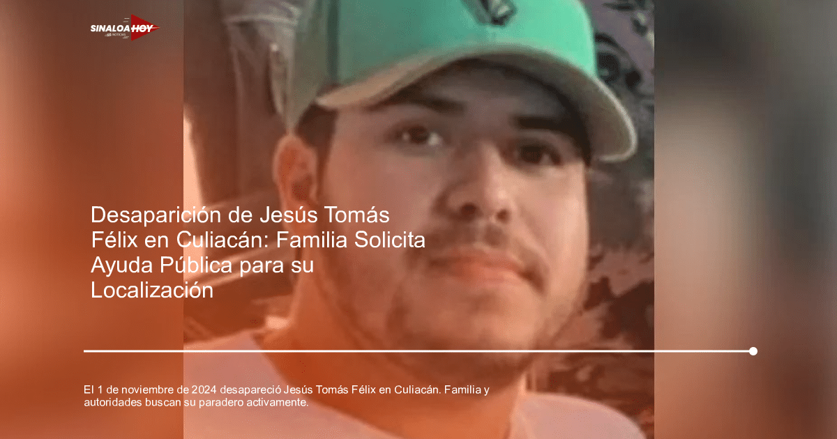 Imagen de Jesús Tomás Félix, joven desaparecido en Culiacán, con detalles de su búsqueda.
