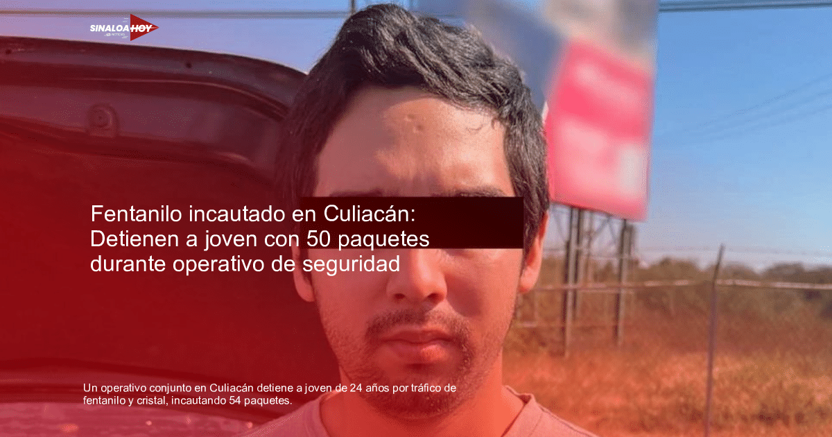 Operativo de seguridad en Culiacán con detención por fentanilo