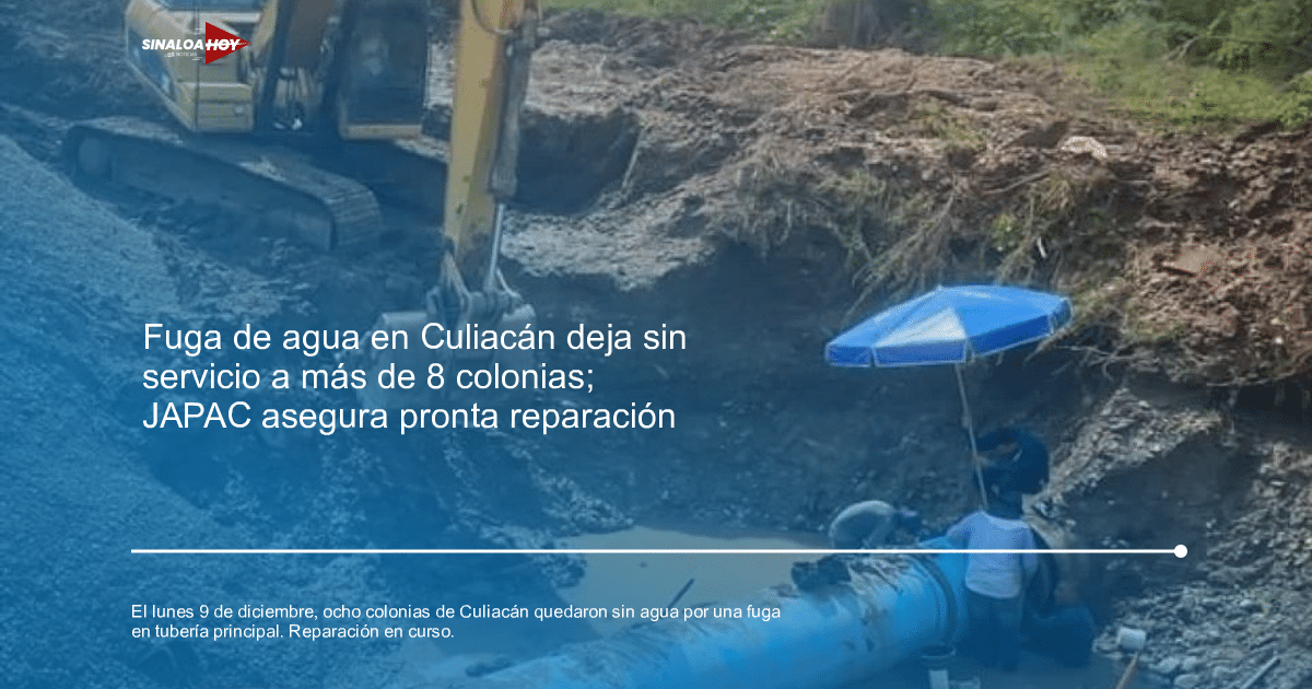 Excavadora y trabajadores reparando una tubería de agua en Culiacán