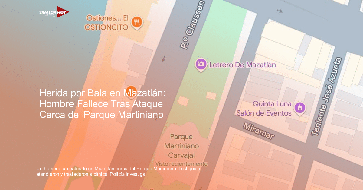 Mapa de Mazatlán mostrando calles y lugares clave, incluyendo el Parque Martiniano Carvajal, relacionado con un reciente incidente de violencia.