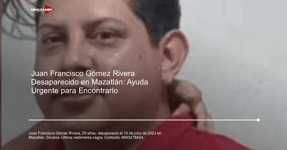 Imagen de Juan Francisco Gómez Rivera, desaparecido en Mazatlán el 10 de julio de 2023.