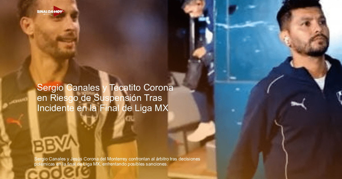 Jugadores del Monterrey, Sergio Canales y Jesús 'Tecatito' Corona, en el contexto de un conflicto arbitral en la Liga MX.