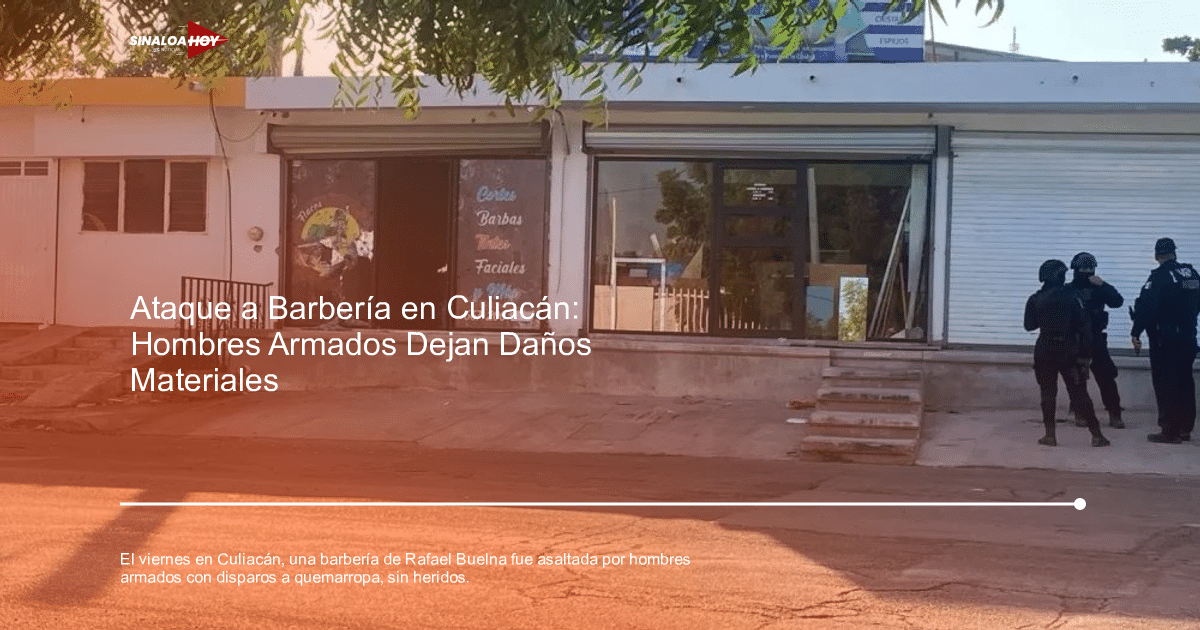 Barbería en Culiacán con daños tras ataque armado, policías investigan en el lugar.