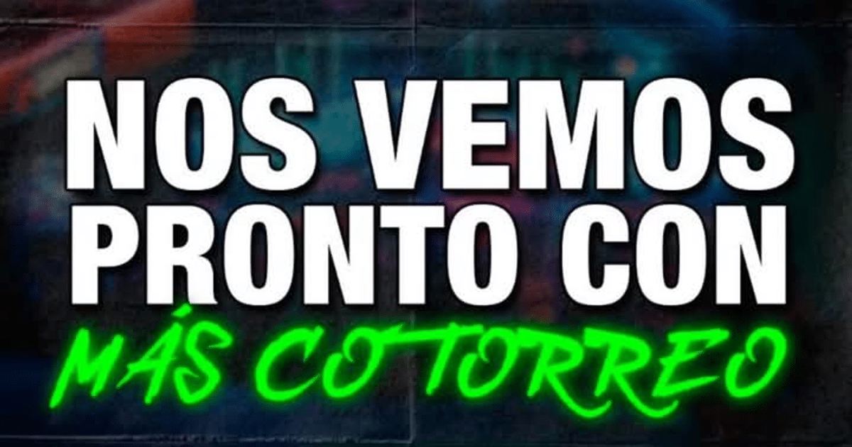 Mensaje de despedida 'NOS VEMOS PRONTO CON MÁS COTORREO' en fondo oscuro con letras verdes brillantes.