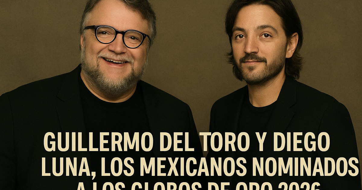 Guillermo del Toro y Diego Luna nominados a los Globos de Oro 2026